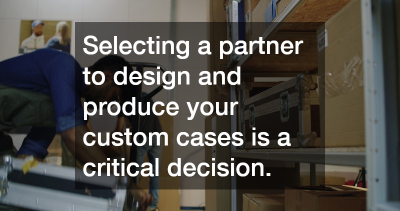 Selecting a partner to design and produce your custom cases is a critical decision. 