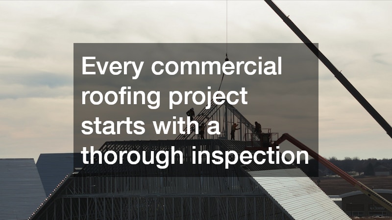 Every commercial roofing project starts with a thorough inspection