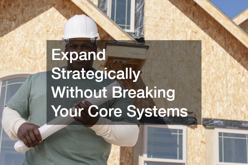 Expand Strategically Without Breaking Your Core Systems