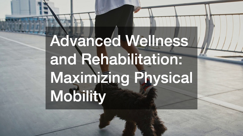 Advanced Wellness and Rehabilitation: Maximizing Physical Mobility