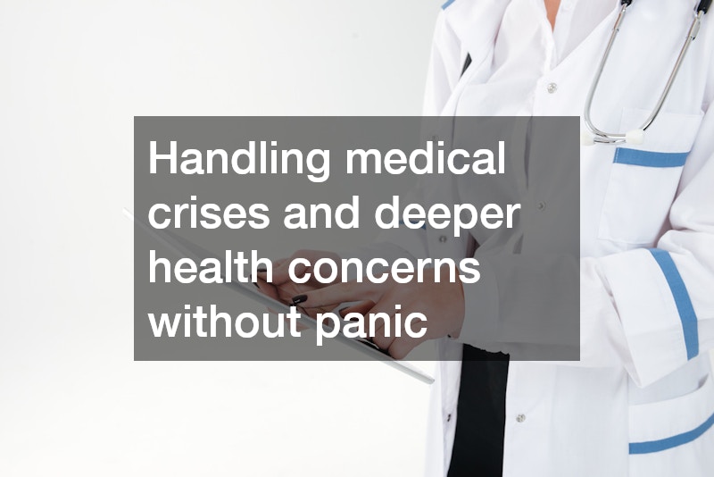 Handling medical crises and deeper health concerns without panic