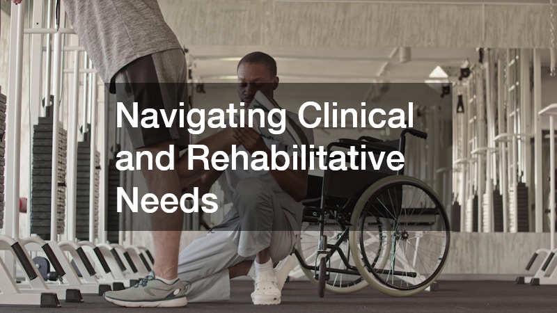 Navigating Clinical and Rehabilitative Needs