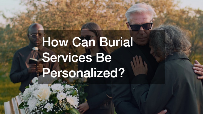 How Can Burial Services Be Personalized?