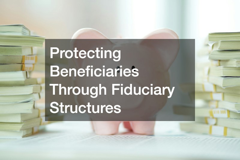 Protecting Beneficiaries Through Fiduciary Structures