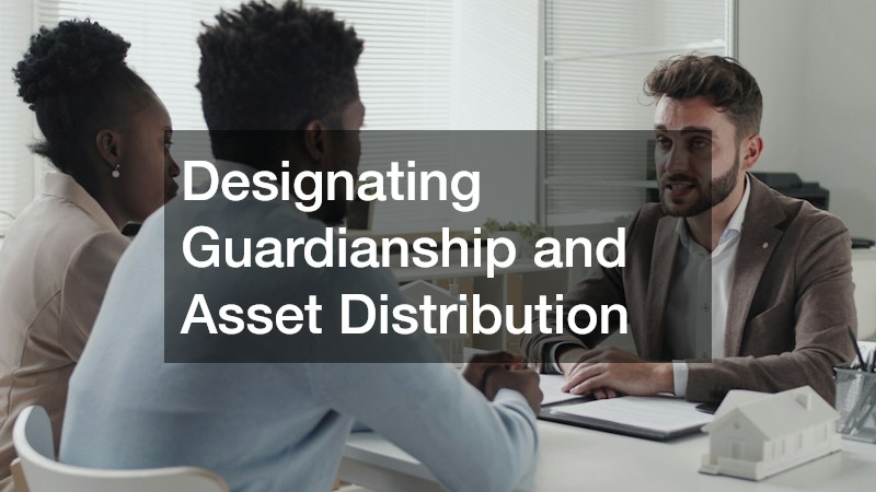 Designating Guardianship and Asset Distribution