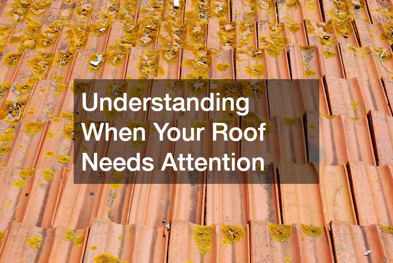 Understanding When Your Roof Needs Attention