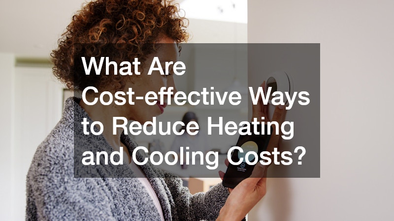 What Are Cost-effective Ways to Reduce Heating and Cooling Costs?