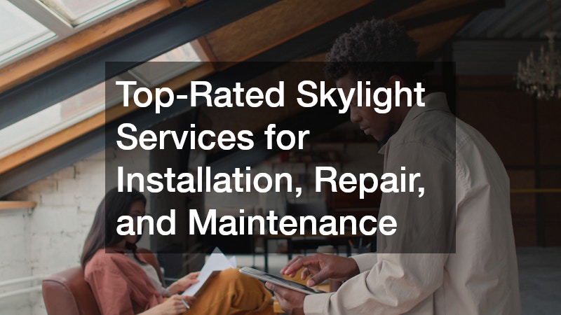 Top-Rated Skylight Services for Installation, Repair, and Maintenance