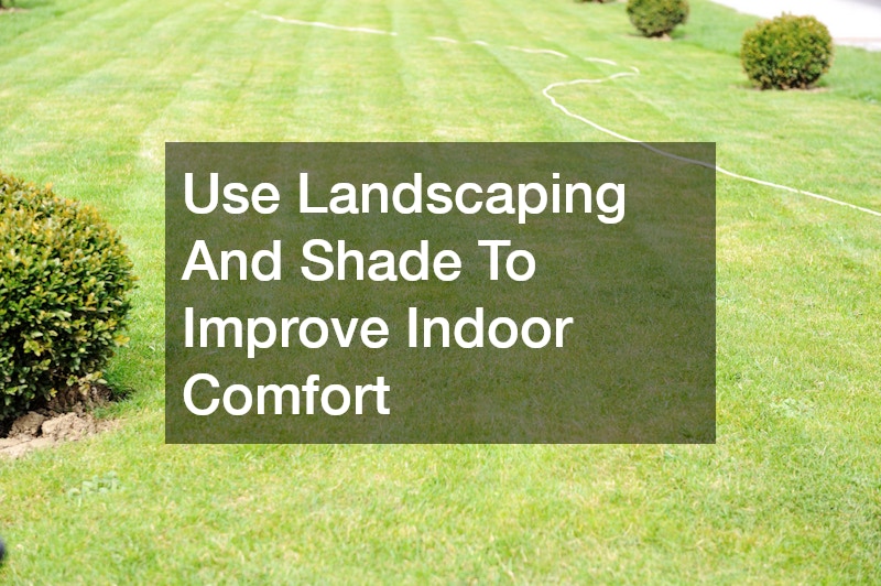 Use Landscaping And Shade To Improve Indoor Comfort