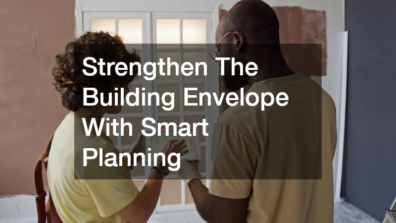Strengthen The Building Envelope With Smart Planning