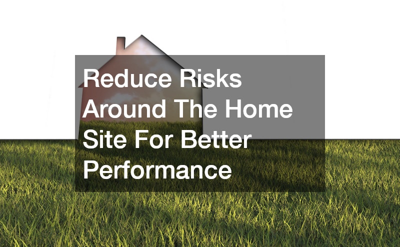 Reduce Risks Around The Home Site For Better Performance
