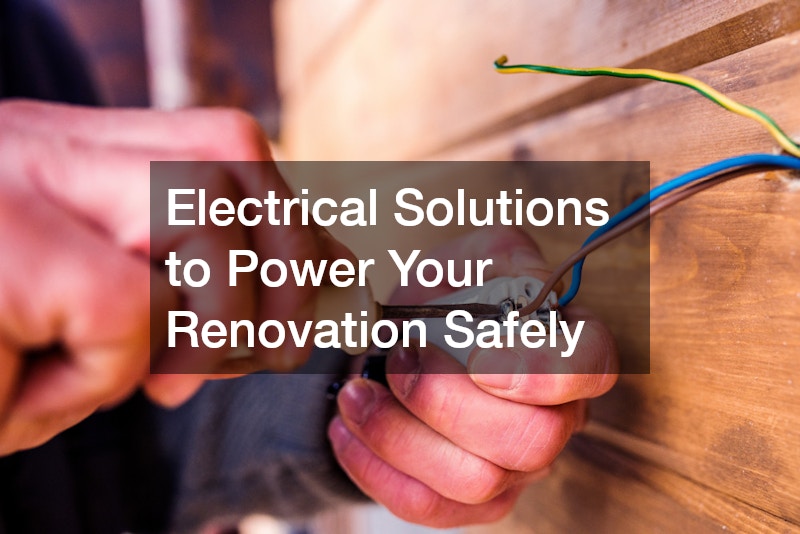Electrical Solutions to Power Your Renovation Safely