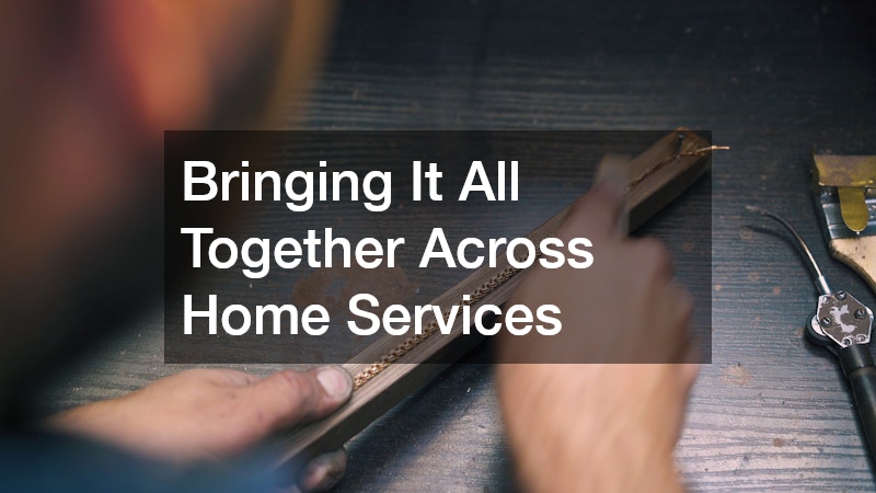 Bringing It All Together Across Home Services