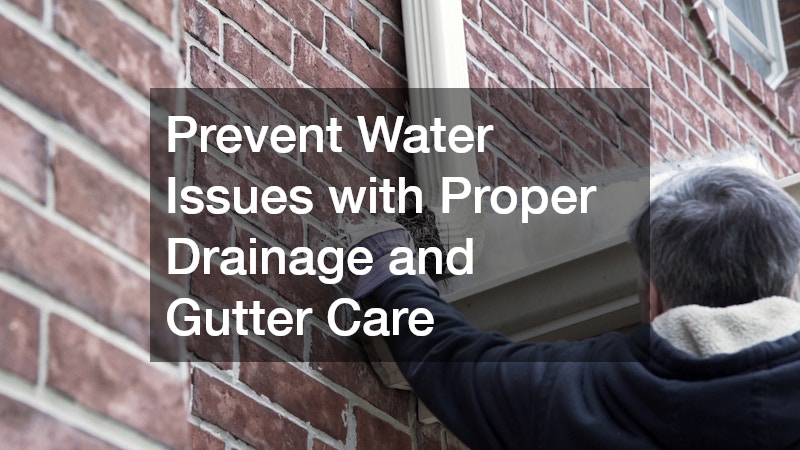 Prevent Water Issues with Proper Drainage and Gutter Care