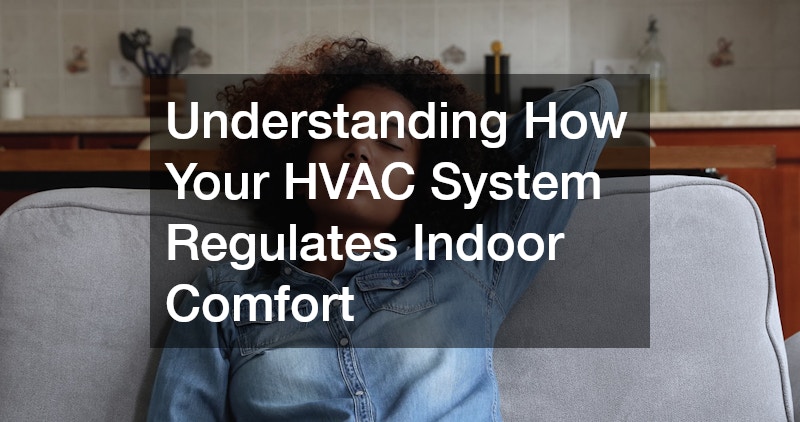 Understanding How Your HVAC System Regulates Indoor Comfort