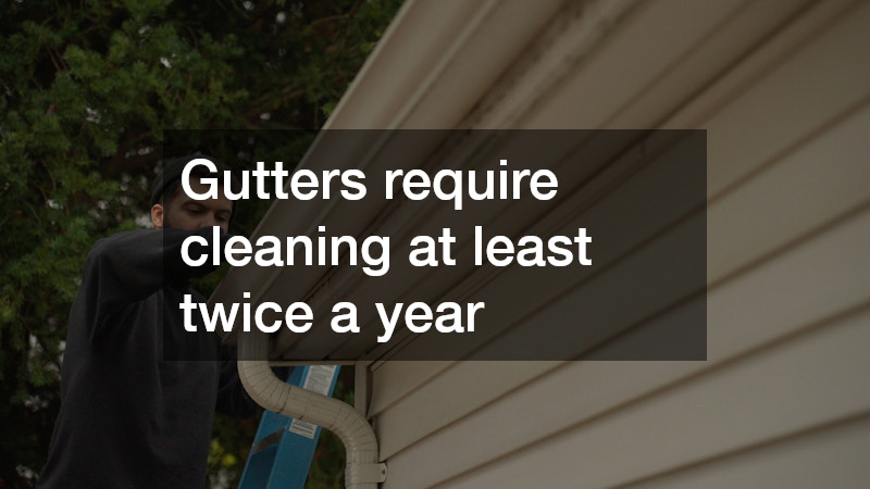 Gutters require cleaning at least twice a year