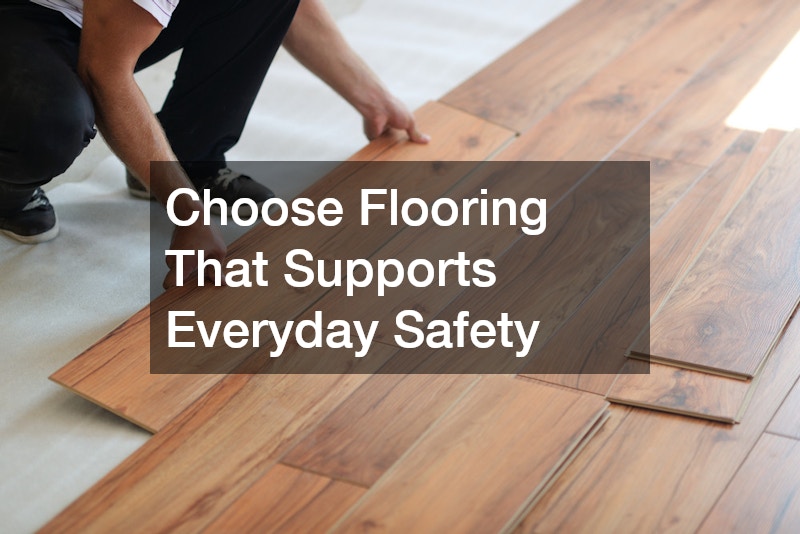 Choose Flooring That Supports Everyday Safety