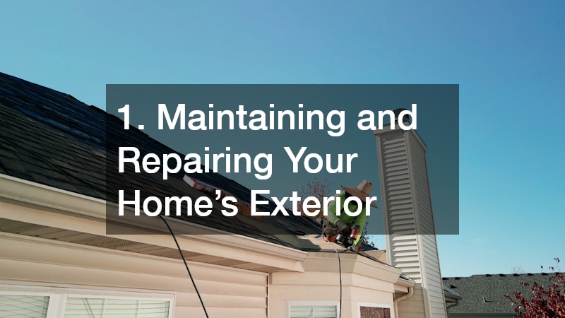 1. Maintaining and Repairing Your Home’s Exterior