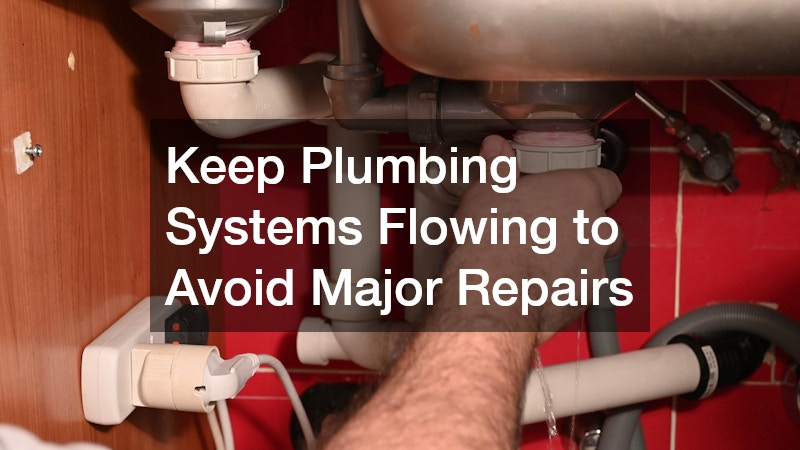 Keep Plumbing Systems Flowing to Avoid Major Repairs