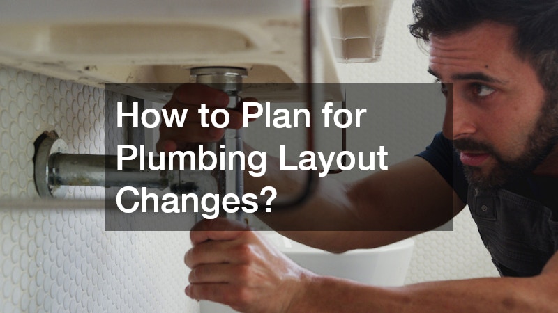 How to Plan for Plumbing Layout Changes?