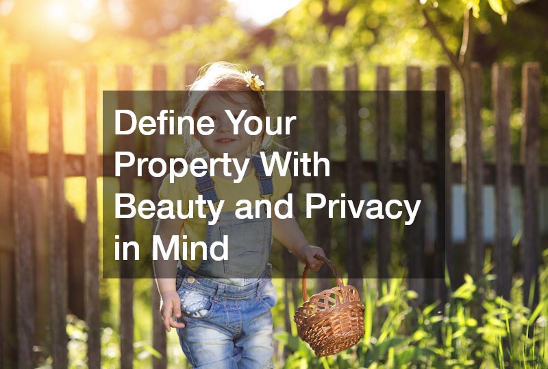 Define Your Property With Beauty and Privacy in Mind