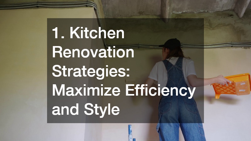 1. Kitchen Renovation Strategies: Maximize Efficiency and Style