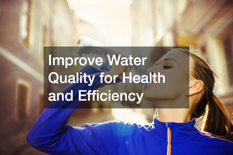 Improve Water Quality for Health and Efficiency