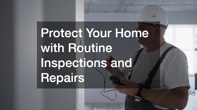 Protect Your Home with Routine Inspections and Repairs