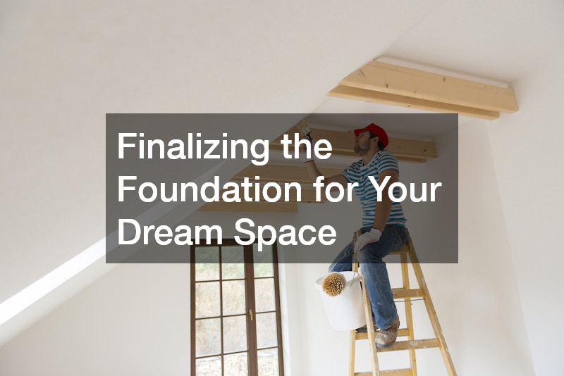 Finalizing the Foundation for Your Dream Space