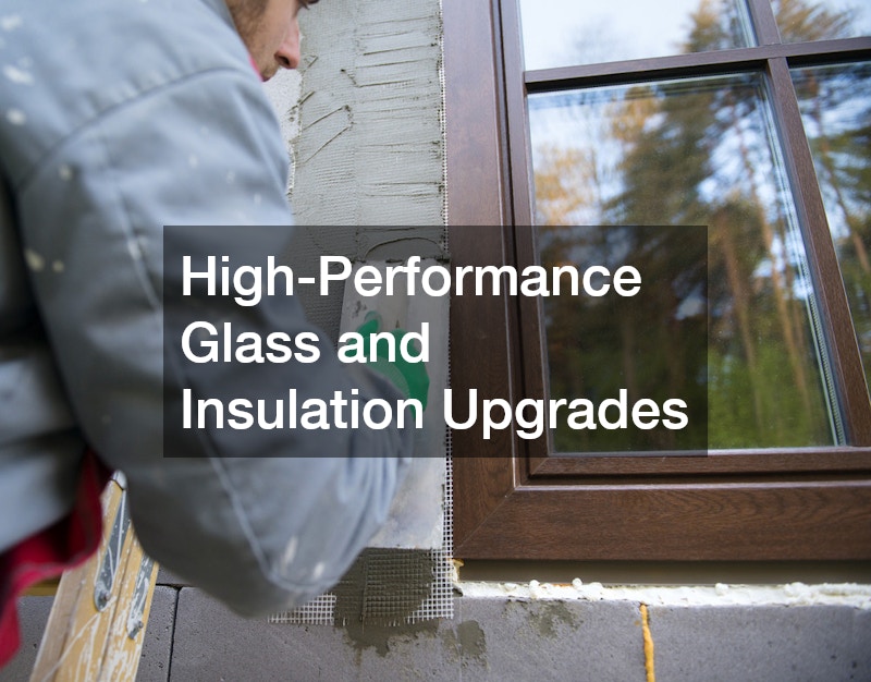 High-Performance Glass and Insulation Upgrades