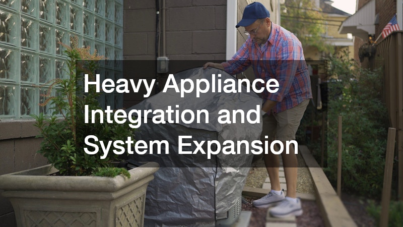 Heavy Appliance Integration and System Expansion