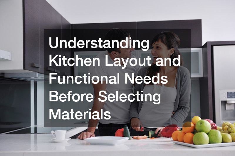 Understanding Kitchen Layout and Functional Needs Before Selecting Materials