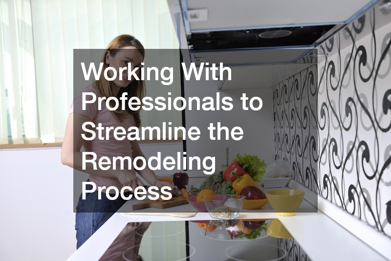 Working With Professionals to Streamline the Remodeling Process