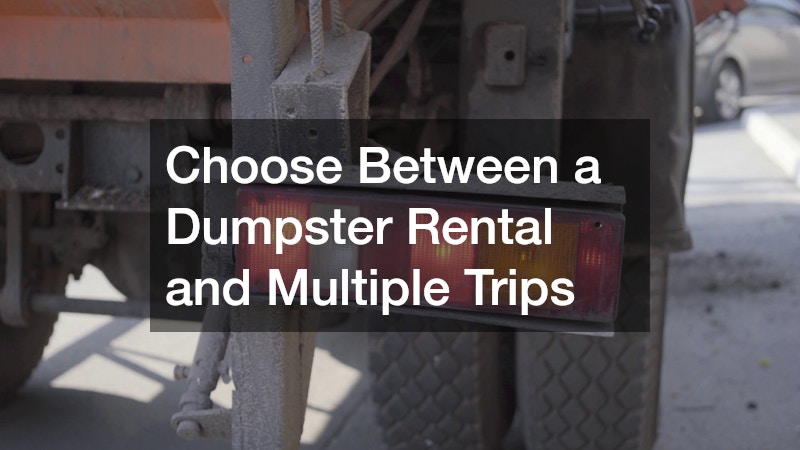 Choose Between a Dumpster Rental and Multiple Trips