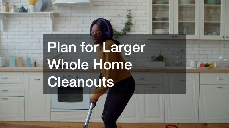 Plan for Larger Whole Home Cleanouts