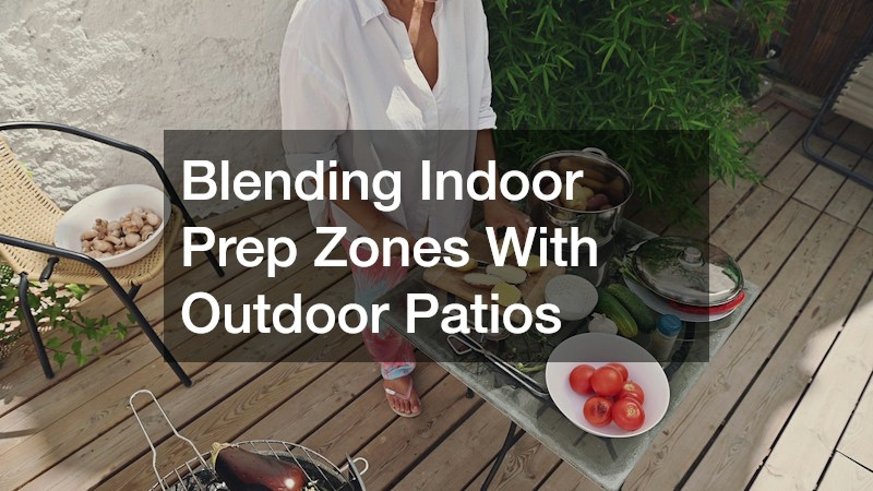 Blending Indoor Prep Zones With Outdoor Patios