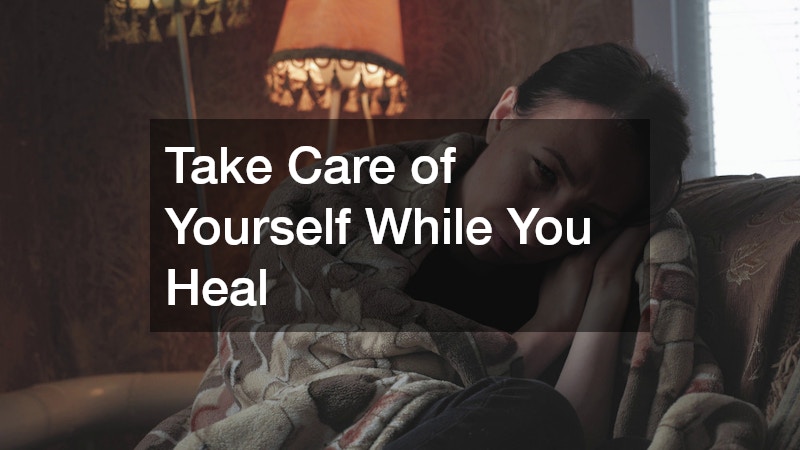Take Care of Yourself While You Heal