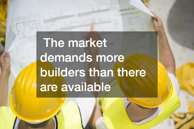 The market demands more builders than there are available