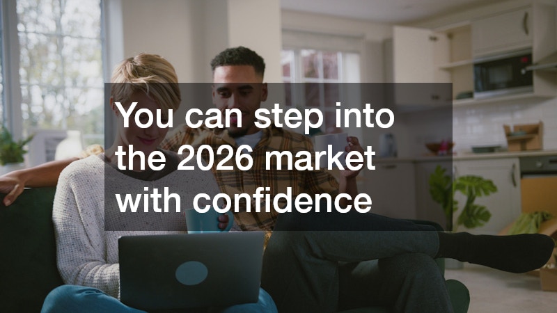 You can step into the 2026 market with confidence