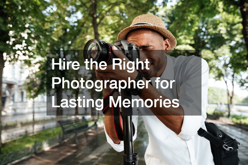Hire the Right Photographer for Lasting Memories