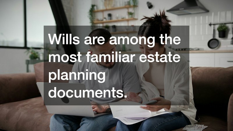 Wills are among the most familiar estate planning documents.