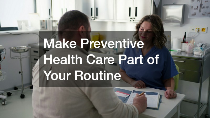 Make Preventive Health Care Part of Your Routine