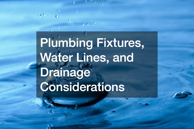 Plumbing Fixtures, Water Lines, and Drainage Considerations