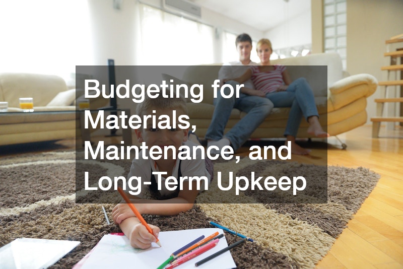 Budgeting for Materials, Maintenance, and Long-Term Upkeep