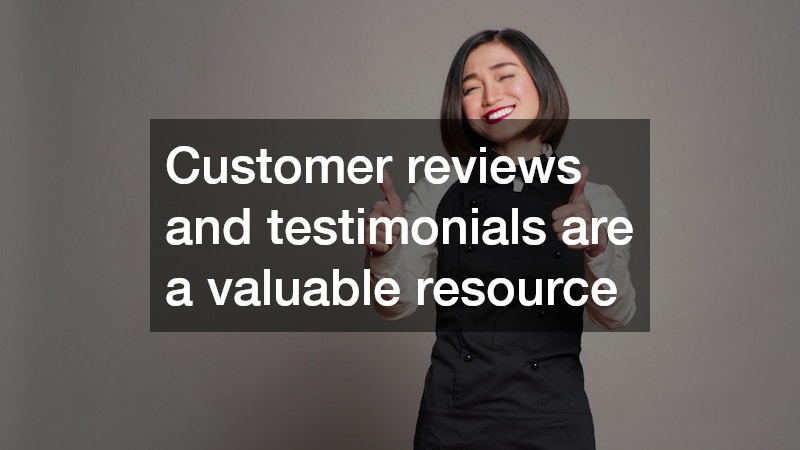 Customer reviews and testimonials are a valuable resource