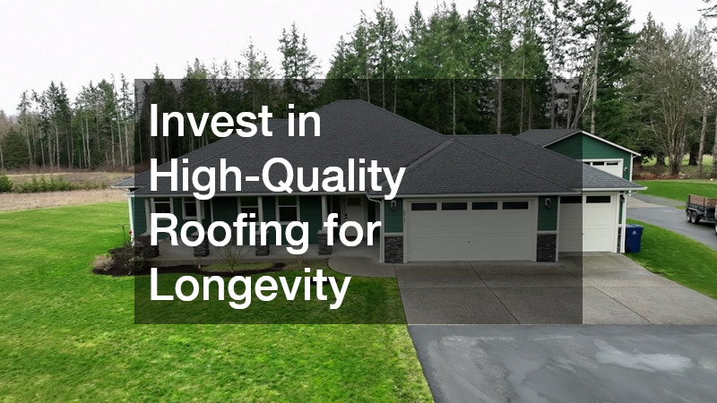 Invest in High-Quality Roofing for Longevity
