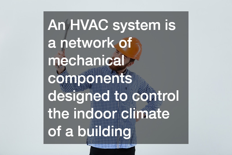 An HVAC system is a network of mechanical components designed to control the indoor climate of a building
