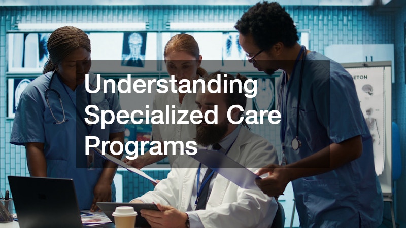 Understanding Specialized Care Programs