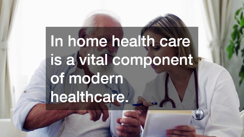 In home health care is a vital component of modern healthcare.