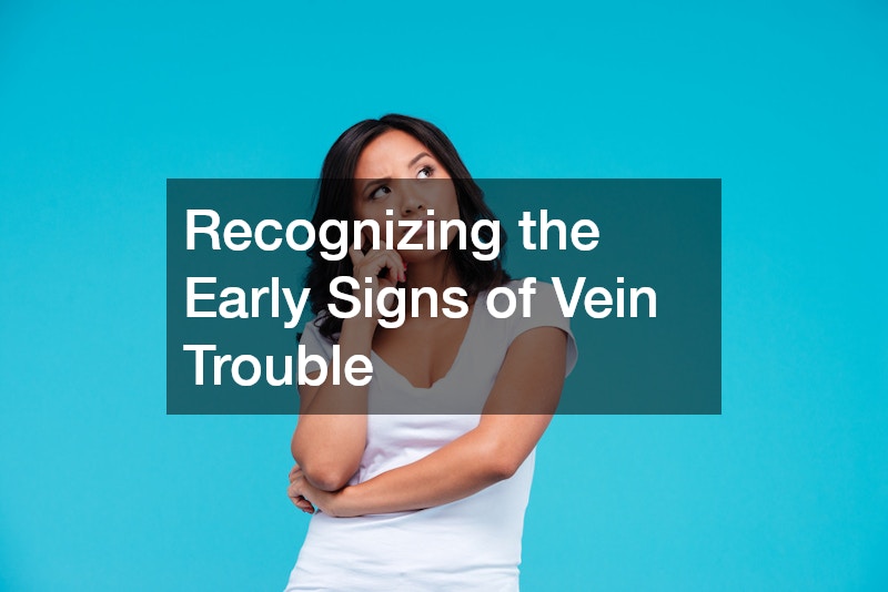 Recognizing the Early Signs of Vein Trouble